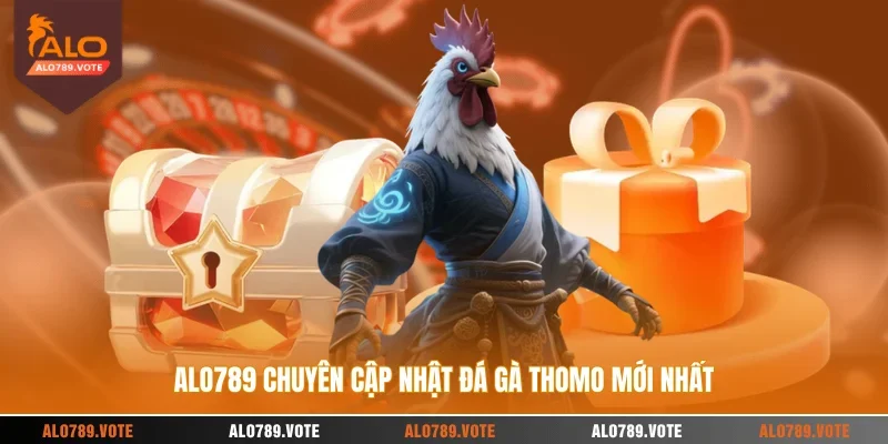 ALO789 chuyên cập nhật đá gà Thomo mới nhất 