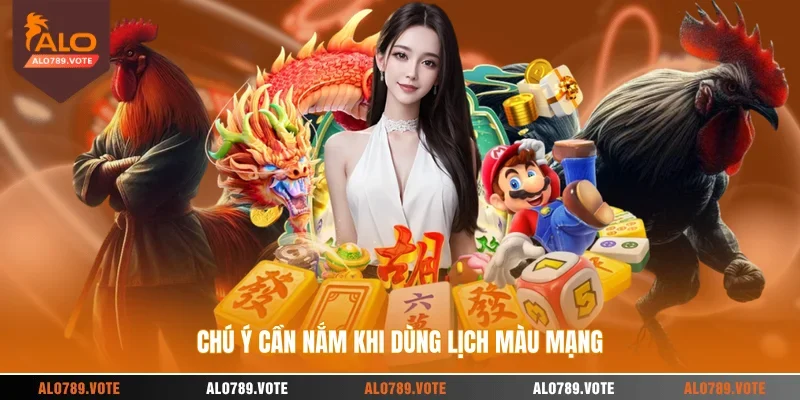 Chú ý cần nắm khi dùng lịch màu mạng