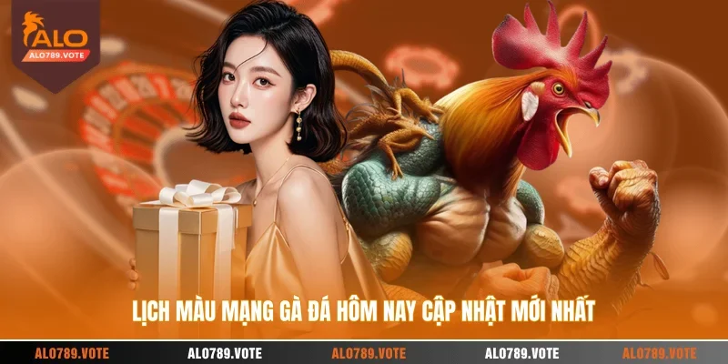 Lịch màu mạng gà đá hôm nay cập nhật mới nhất