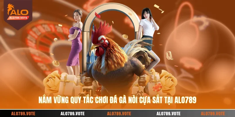 Nắm vững quy tắc chơi đá gà nòi cựa sắt tại ALO789