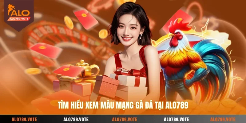 Tìm hiểu xem màu mạng gà đá tại ALO789
